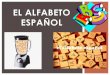EL ALFABETO ESPAÑOL - Weeblyapexmiddlespanish.weebly.com/uploads/8/7/7/1/87713132/alfabeto... · Al fin de esta lección, vas a poder… decir por que es importante saber el alfabeto