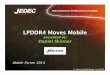 LPDDR4 Moves Mobile - JEDEC · ua ou o a qu d o o gap. ... A great user experience requires great power efficiency Tablets ... Refined architecture lowers the energy/bit :
