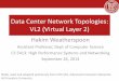 Data Center Network Topologies: VL2 (Virtual Layer 2) · Data Center Network Topologies: VL2 (Virtual Layer 2) ... a scalable and flexible data center network ... • Data center