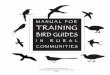 Bird manual e - bex.aba.orgbex.aba.org/training_bird_guides_eng.pdf2 MANUAL FOR TRAINING BIRD GUIDES IN RURAL COMMUNITIES Acknowledgements We would like to acknowledge the following