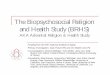 The Biopsychosocial Religion and Health Study (BRHS) · The Biopsychosocial Religion and Health Study ... To examine manifestations of religious experience and their ... mortality