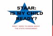 STAAR: IS MY CHILD READY? - Cedar Hill ISD / CHISD …chisd.net/cms/lib5/TX01917715/Centricity/Domain/14/STAAR parent... · STAAR: IS MY CHILD READY? WHAT I NEED TO KNOW ABOUT THE