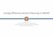 Energy Efficiency Action Planning in ASEAN · Energy Efficiency Action Planning in ASEAN. ... Total primary energy consumption increased from 339 MTOE in 1995 to 511 MTOE in 2007