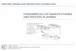 FUNDAMENTALS OF MANUFACTURING AND …gt3.bme.hu/wp-content/uploads/2016/06/MW01_FUNDAMENTALS_PROCESS...FUNDAMENTALS OF MANUFACTURING AND PROCESS PLANNING MACHINE DESIGN AND PRODUCTION