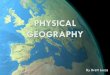 PHYSICAL GEOGRAPHY Study of Landforms Geomorphology – the study of the characteristics, origin & development of landforms Topography is the surface configuration of the earth. A
