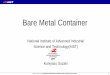 Bare Metal Container is BMC? • BMC(Bare-Metal Container) runs a container (Docker) image with a suitable Linux kernel on a remote physical machine. – Application on Container can
