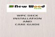 WPC DECK INSTALLATION AND CARE GUIDE - newwood · WPC DECK . INSTALLATION AND . CARE GUIDE . ... You can save construction time and costs by making a ... Choose complementary board