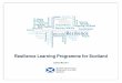 Resilience Learning Programme for Scotland - scords.gov.uk · 7 Overview Dealing with emergencies in Scotland is based on the principles of Integrated Emergency Management (IEM)