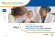 » An Introduction to: MEDICAID EHR - Maine · An Introduction to the Medicaid EHR Incentive Program for Eligible Professionals 2 This guide is intended to provide eligible professionals