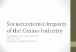 Socioeconomic Impacts of the Casino Industrywalkerd.people.cofc.edu/pubs/2013/OSU presentation.pdf · Socioeconomic Impacts of the Casino Industry Presentation at Ohio State University