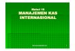 Materi 16 Manajemen-Kas- · PDF fileMANAJEMEN SALDO KAS INTERNASIONAL (1) Manajemen kas berkaitan dengan investasi perusahaan dalam saldo transaksi untuk menutup arus keluar dana