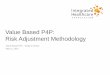 Value Based P4P: Risk Adjustment Methodology · Value Based P4P: Risk Adjustment Methodology ... • DCG developed and licensed from Verisk Healthcare. ... • Risk adjustment is