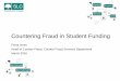 Countering Fraud in Student Funding - heinfo.slc.co.uk · • Questions . Introduction ... Case Studies Example 1 ... a victimless crime” or it’s just a fiddle, not really a crime