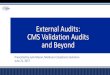 External Audits: CMS Validation Audits and … Audits: CMS Validation Audits and Beyond. 1. ... Post-CMS Program Audit Validation ... RAD-V audits Part C and D data validation audits