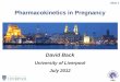 Pharmacokinetics in Pregnancy - The University of Liverpool€¦ · Slide 1 Pharmacokinetics in Pregnancy David Back University of Liverpool UK David Back University of Liverpool