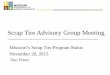 Scrap Tire Advisory Group Meeting - Missouri … Dumping 5% Scrap Tire Fee Annual Statutory Fee Distribution Education Up to 5% Scrap Tire Grants Up to 45% Admin Up to 50% TDF USAGE