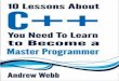 10 Lessons About C++ You Need To Learn To Become A … · 10 Lessons About C++ You Need To Learn to Become a Master Programmer Andrew Webb