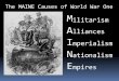 The MAINE Causes of World War One M ilitarism A …mrgoethals.weebly.com/uploads/1/6/5/4/16542680/9th_grade_world...Sides in 1916 JAPAN 1916 CHINA 1917 Declared War Great Britain declared