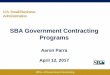SBA Government Contracting Programssbasmallbusinessconference.org/wp-content/uploads/2017/08/6ed883... · U.S. Small Business Administration SBA Government Contracting Programs Aaron