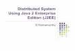 Distributed System Using Java 2 Enterprise Edition (J2EE)bina/gridforce/Distributed System.pdf · Introduction Sun Microsystems provides specifications for a comprehensive suite of