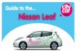 Guide to the Nissan Leaf - mmu.ac.uk · Guide to the... Nissan Leaf ... Release the brake pedal and enjoy your journey ... smooth acceleration and deceleration will extend range while