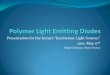 Presentation for the lecture “Incoherent Light Sources ... · Table Of Contents History of Organic Light Emitting Diode Functional Principle of an OLED PLED as a special type of