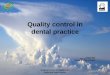Quality control in dental practice - Semmelweis Egyetemsemmelweis.hu/fszoi/files/...P.-Quality-control-in-dental-practice.pdf · Quality Assurance vs. Quality Control Quality Assurance