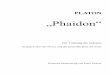 „Phaidon“ - uacg.bg · PLATON „Phaidon“ Der Todestag des Sokrates Gespräch über das Wesen und die Unsterblichkeit der Seele Deutsche Bearbeitung von Peter Denker