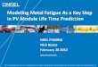 Modeling Metal Fatigue As a Key Step in PV Module Life ... · 2 outline • Modeling metal fatigue o Time independent (case studies): – Ribbon fatigue: wind loading – Ribbon fatigue: