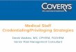 Medical Staff Credentialing/Privileging Strategies - NDHA · resulted in osteomyelitis and amputation • Podiatrist granted “Level II” surgical privileges to ... selection of