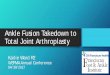 Ankle Fusion Takedown to Total Joint Arthroplasty · Literature Review Sequelae of ankle arthrodesis Adjacent joint arthritis Subtalar joint Negatively influence functionality and