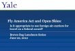 Fly America Act and Open Skies - Yale University · Is it appropriate to use foreign air-carriers for travel on a federal award? Fly America Act and Open Skies: 1 ... France – Air