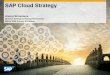Sap Cloud Strategy 2014sap.lianacms.com/.../sap-cloud-strategy-by-anoop-srivastava.pdf · • SAP Cloud Strategy ... FICO HANA Enterprise Cloud Simple Finance A or On-Premise Managed