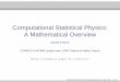 Computational Statistical Physics: A Mathematical Overviewcermics.enpc.fr/~stoltz/Conf/Nice09.pdf · Computational Statistical Physics: A Mathematical Overview ... Mathematical Methods