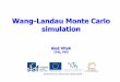 Wang-Landau Monte Carlo simulation - vsb.czmi21.vsb.cz/sites/mi21.vsb.cz/files/kam-wang-landau.pdf · Wang-Landau Monte Carlo simulation Aleš Vítek IT4I, VP3 . PART 1 Classical