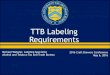 TTB Labeling Requirements - Craft Brewers Conference · TTB Labeling Requirements Michael Webster, Labeling Specialist Alcohol and Tobacco Tax and Trade Bureau 2016 Craft Brewers