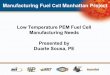 Low Temperature PEM Fuel Cell Manufacturing Needs · presentation will be MEA centric as ... Thus, focus cost reduction efforts on MEA manufacturing methods. ... Low Temperature PEM