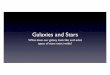Galaxies and Stars - earthtoleigh.com · Galaxies and Stars What does our galaxy ... form the nuclei of larger elements ... •Main Sequence Star - average size, temperature, and