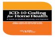 ICD-10 ICD-10C oding for HomeH ealth - · PDF filePPS Prospective Payment System ... and preparing for the transition to ICD-10-CM. ICD-10 Coding for Home Health: ... ICD-10-CM Trainer