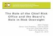 The Role of the Chief Risk Office and the Board’s Role in ... · The Role of the Chief Risk Office and the Board’s Role in Risk Oversight John Fraser Senior Vice President, Internal