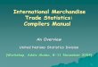 International Merchandise Trade Statistics: Compilers’ Manualunstats.un.org/unsd/trade/WS AddisAbaba04/Contribution of UNSD... · 1 International Merchandise Trade Statistics: Compilers