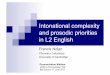 Intonational complexity and prosodic priorities in L2 English Cam 2017/Francis Nolan.pdf · intonation of colloquial English " Wells (2006) English intonation: an introduction. English