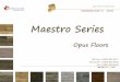 Maestro Series - Opus Floorsopusflooring.com/MaestroSeries.pdf · Opus Floors Canada Corp. 23 Products -Maestro Comparison Compare Maestro WPC and Magic SPC Items Details WPC Maestro