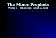 Week 2 – Obadiah, Jonah & Joelmedia.xenos.org/classes/minor-prophets/Minor... · ‘goralot (lots) the singular form is used before the exile and the plural form after the exile.’