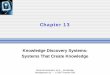 Chapter 13dekai/600G/notes/KM_Slides_Ch13.pdf · Chapter Objectives •To explain how ... project management, and quality control. ... Chapter 13 Knowledge Discovery Systems: Systems