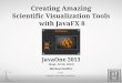 Creating Amazing Scientific Visualization Tools with JavaFX 8 · Creating Amazing Scientific Visualization Tools with JavaFX 8 JavaOne 2013 (Sept. 22-26, 2013) Michael Hoffer G-CSC