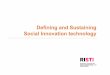 Defining and SustainingDefining and Sustaining Social ...risti.kaist.ac.kr/wp-content/uploads/2013/11/SocialInnovation... · Social innovation technology refers to the technology