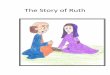 The Story of Ruth - Adventures in Mommydom · you want to wait 20 years? No, go home to your ... “Sir,” she said, “You have been so kind to me, you encouraged me, shared with