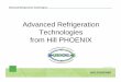 Advanced Refrigeration Technologies from Hill PHOENIX · Advanced Refrigeration Technologies 2 Design Impact on Refrigerant Requirements ... Second Nature LT CO2 DX Cascade • Low-Temperature