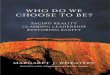 Who Do We Choose to Be? - margaretwheatley.com€¦ · WHO DO WE CHOOSE TO BE? FACING REALITY CLAIMING LEADERSHIP RESTORING SANITY MARGARET J. WHEATLEY Berrett–Koehler Publishers,